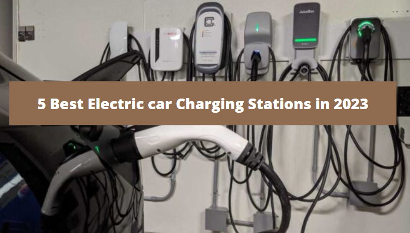 5 Best Electric car Charging Stations in 2023