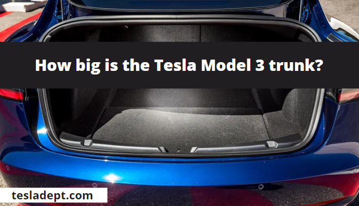 How big is the Tesla Model 3 trunk?